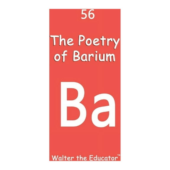 Chemical Element Poetry Book The Poetry of Barium, (Paperback)