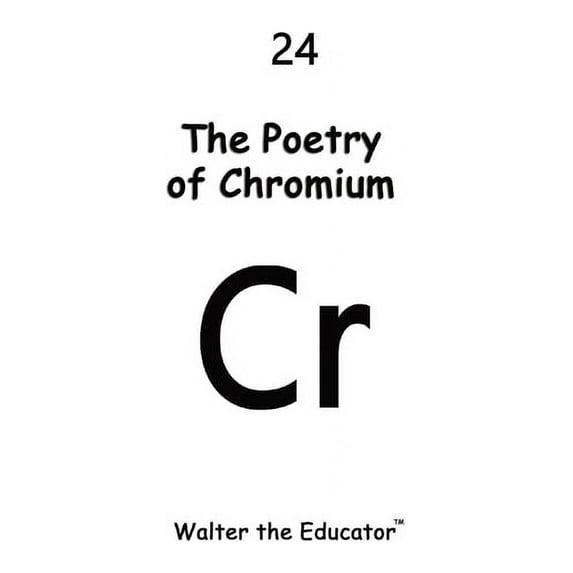 Chemical Element Poetry Book The Poetry of Chromium, (Paperback)