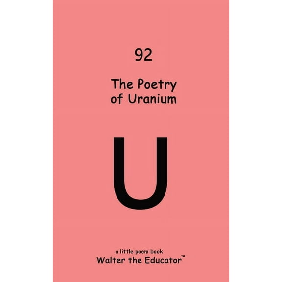Chemical Element Poetry Book The Poetry of Uranium, (Paperback)