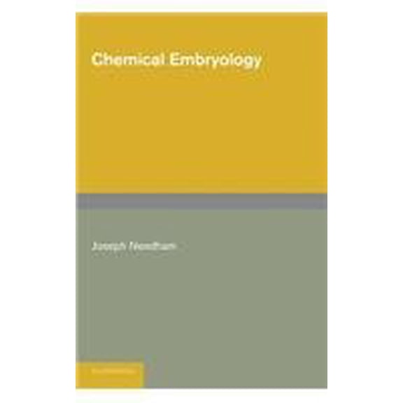 Chemical Embryology: Volume 3 - Needham, Joseph