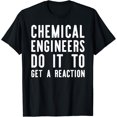 thumbnail image 1 of Chemical Engineer Reaction Funny Science Pun Chemistry T-Shirt, 1 of 4