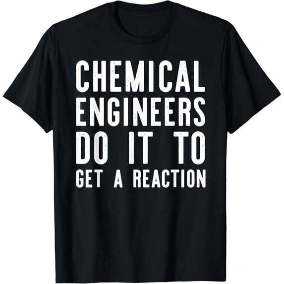 Chemical Engineer Reaction Funny Science Pun Chemistry T-Shirt