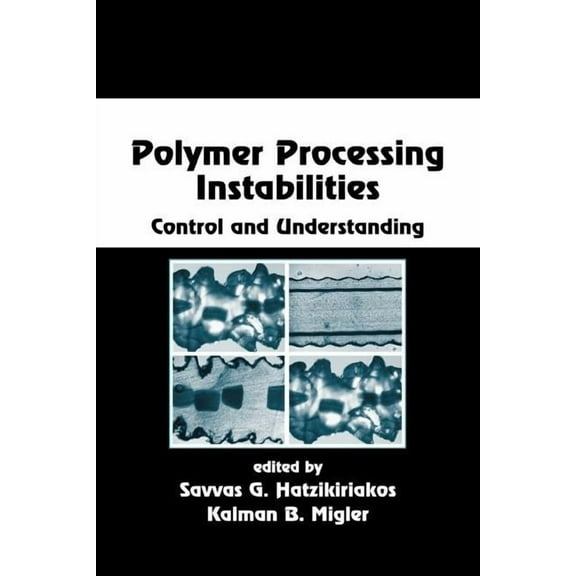 Chemical Industries: Polymer Processing Instabilities: Control and Understanding (Hardcover)