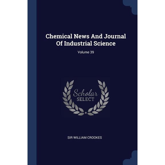 Chemical News And Journal Of Industrial Science; Volume 39 (Paperback)