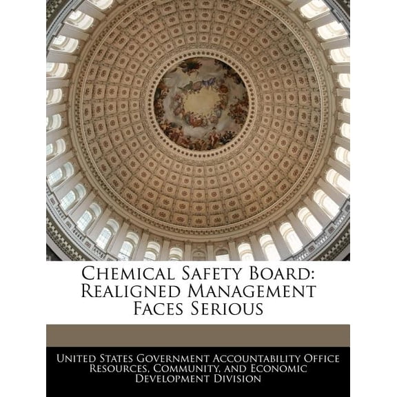 Chemical Safety Board: Realigned Management Faces Serious Paperback