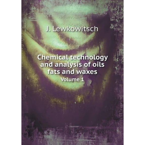 Chemical technology and analysis of oils fats and waxes Volume 1 (Paperback)