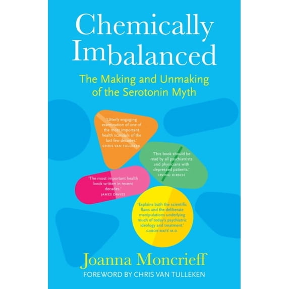 Chemically Imbalanced: The Making and Unmaking of the Serotonin Myth, (Hardcover)