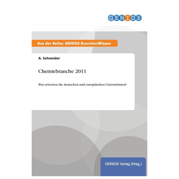 Chemiebranche 2011: Was erwarten die deutschen und europÃ¤ischen Unternehmen?, (Paperback)