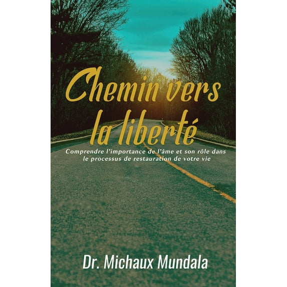 Chemin vers la liberté : Comprendre l'importance de l'âme et son rôle dans le processus de restauration de votre vie (Paperback)