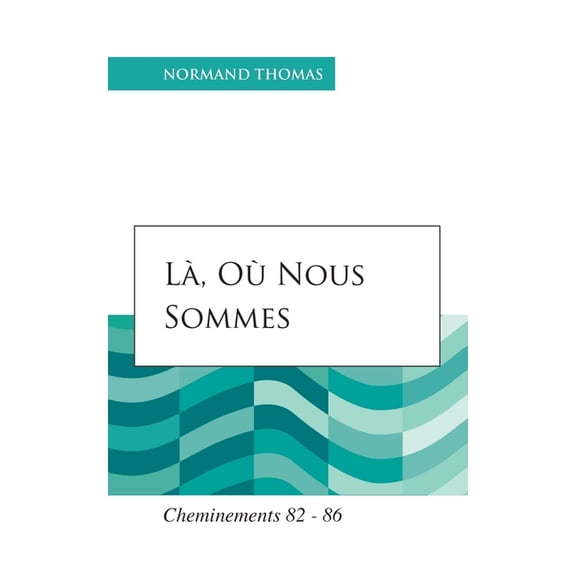 Cheminements Et Conversions: L, o nous sommes: Cheminements 82 - 86 (Paperback)