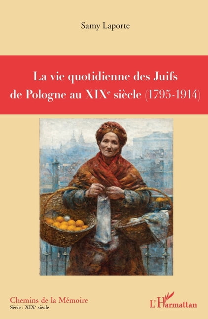 Chemins de la MÃ©moire La vie quotidienne des Juifs de Pologne au XIXÃ¨ siÃ¨cle: (1795-1914), (Paperback)