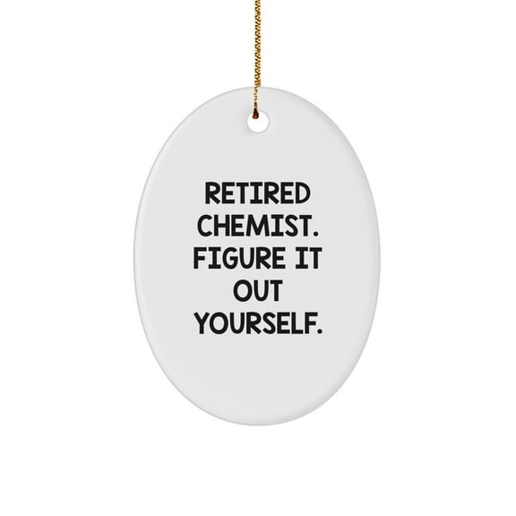 Chemist Gifts from Friends - 'Retired Chemist. Figure It Out Yourself.' Christmas Oval Ornament for Men and Women