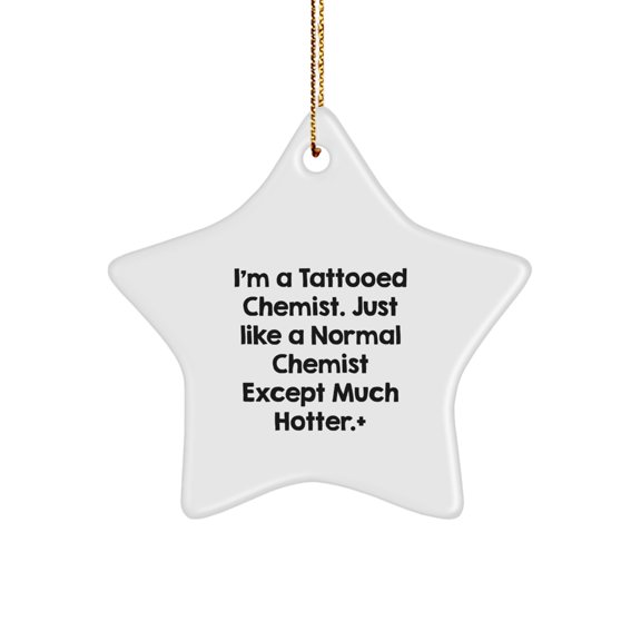 Chemist Gifts from Men, Funny Star Ornament for Christmas, 'I'm A Tattooed Chemist' Quote, Gifts for Chemist, Star Shaped Decorations