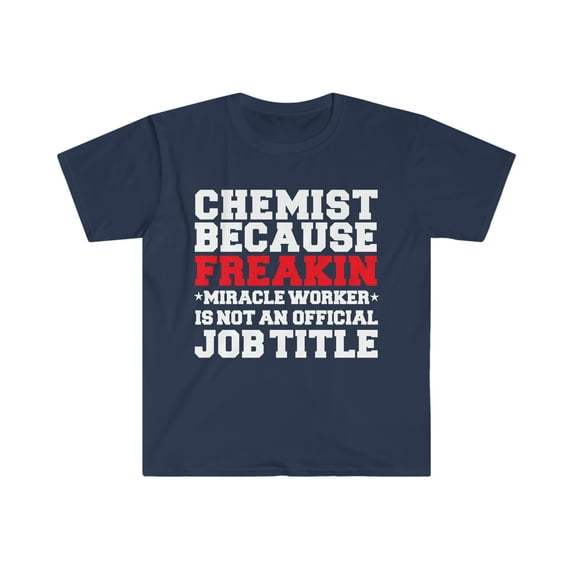 Chemist because Miracle Worker not a job title Unisex T-shirt S-3XL