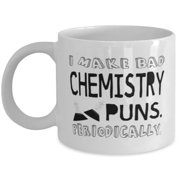 Chemistry 11 oz Coffee Mug - I Make Bad Chemistry Puns Periodically White Ceramic Gift