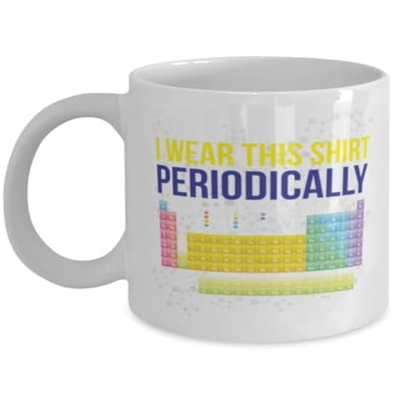 Chemistry 11 oz Coffee Mug - I Wear This Periodically White Ceramic Gift