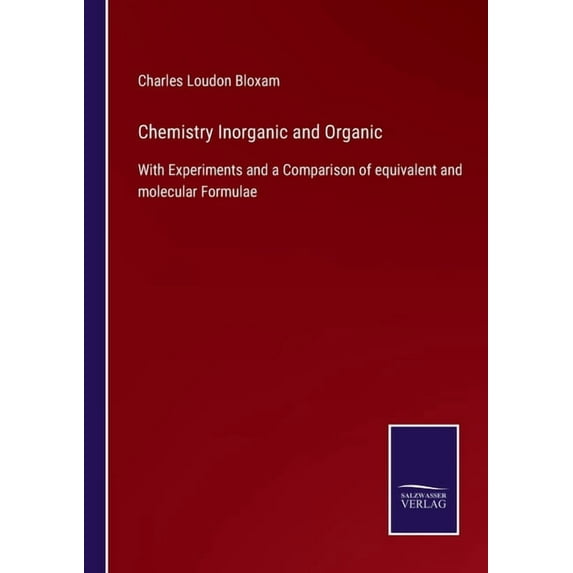 Chemistry Inorganic and Organic : With Experiments and a Comparison of equivalent and molecular Formulae (Paperback)