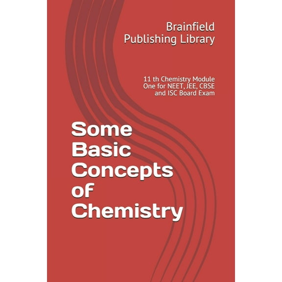 Chemistry Module 11th Some Basic Concepts of Chemistry: 11 th Chemistry Module One for NEET, JEE, CBSE and ISC Board Exam, Book 1, (Paperback)