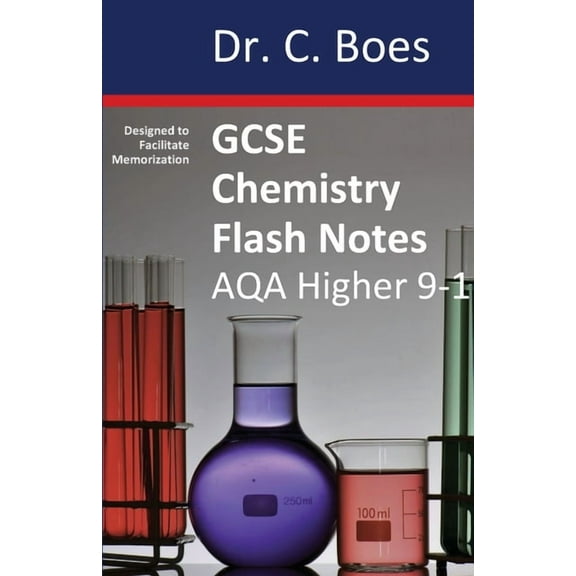 Chemistry Revision Cards GCSE CHEMISTRY FLASH NOTES AQA Higher Tier (9-1): Condensed Revision Notes - Designed to Facilitate Memorisation, Book 1, (Paperback)