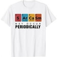 thumbnail image 1 of Chemistry Sarcasm May Occur Periodically Periodic Table T-Shirt, 1 of 5