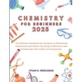 thumbnail image 1 of Chemistry for Beginners 2025: The Ultimate Handbook for Students to Effortlessly Understand and Master the Study of Elem, (Paperback), 1 of 1