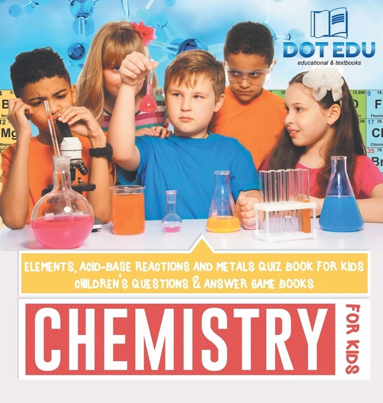 Chemistry for Kids Elements, Acid-Base Reactions and Metals Quiz Book