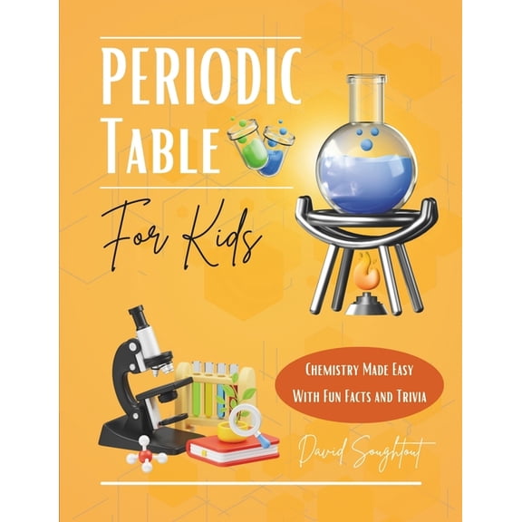 Chemistry for Kids Periodic Table For Kids: Chemistry Made Easy With Fun Facts And Trivia, Book 3, (Paperback)