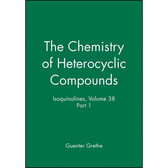 Chemistry of Heterocyclic Compounds: A M Isoquinolines, Volume 38, Part 1, Book 13, (Hardcover)