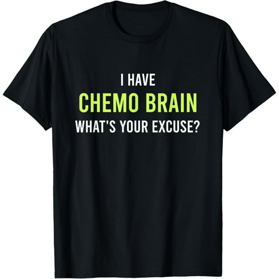 Chemo Brain Cancer Awareness Survivor Design Funny Quote T-Shirt