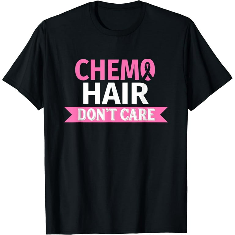 Chemo Hair Don't Care Breast Cancer Pink Gift T-Shirt