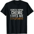 thumbnail image 1 of Chemo Secretly Hoping Superpowers-Radiation Cancer Awareness T-Shirt 01, 1 of 3