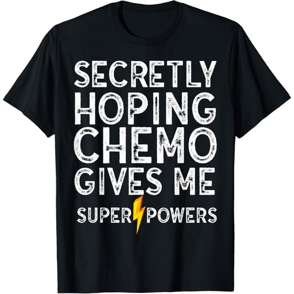 Chemo Secretly Hoping Superpowers-Radiation Cancer Awareness T-Shirt mens t shirt，black，women，funny，misfits，men，journey