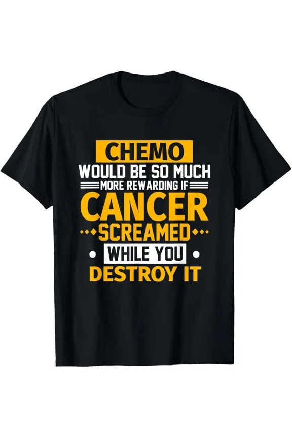 Chemo Would Be More Rewarding If Cancer Screamed Funny Quote New Unisex T-Shirt