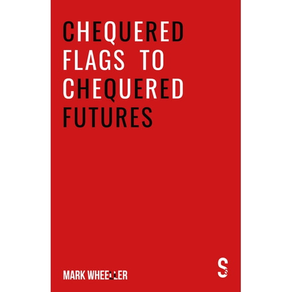Chequered Flags to Chequered Futures: New Revised and Updated 2020 Version (Paperback)