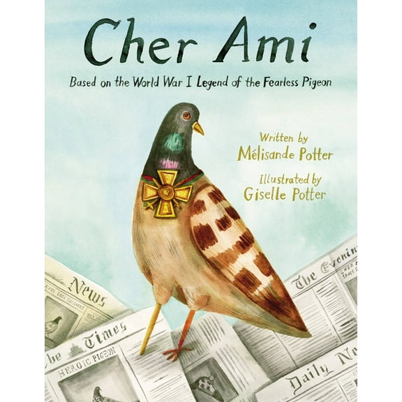 Cher Ami: Based on the World War I Legend of the Fearless Pigeon, (Hardcover)