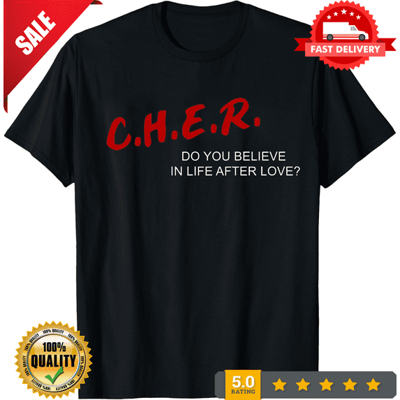 Cher Do You Believe In Life After Love Men's Black T-Shirt Size S-5XL, LIMITED EDITION-TH66960