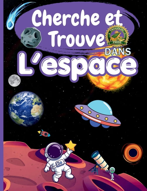 Cherche Et Trouve Cherche et Trouve dans l'espace: Livre enfant 4-10 ans: Grand livre de jeux d'observation avec astronautes, planÃ¨tes et , (Paperback)