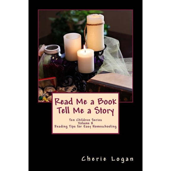 Cherie Logan's Reading Tips for Easy Hom Read Me a Book - Tell Me a Story: Cherie Logan's Easy Reading Tips for Homeschooling, Book 2, (Paperback)