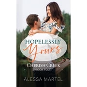 Cherish Creek Hopelessly Yours Sweet Small Town Romance Series #4 Paperback