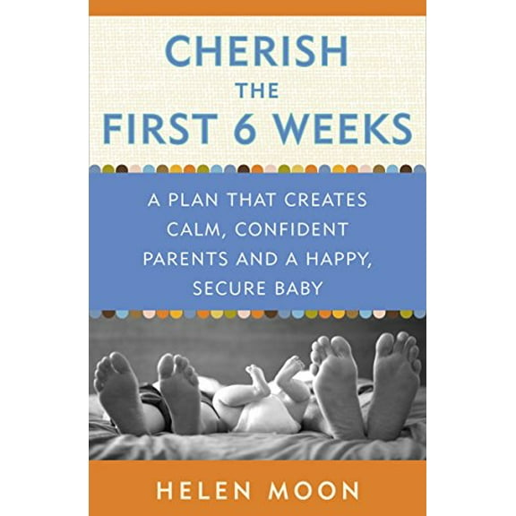 Pre-Owned Cherish the First Six Weeks: A Plan that Creates Calm, Confident Parents and a Happy, Secure Baby (Paperback) 0307987272 9780307987273