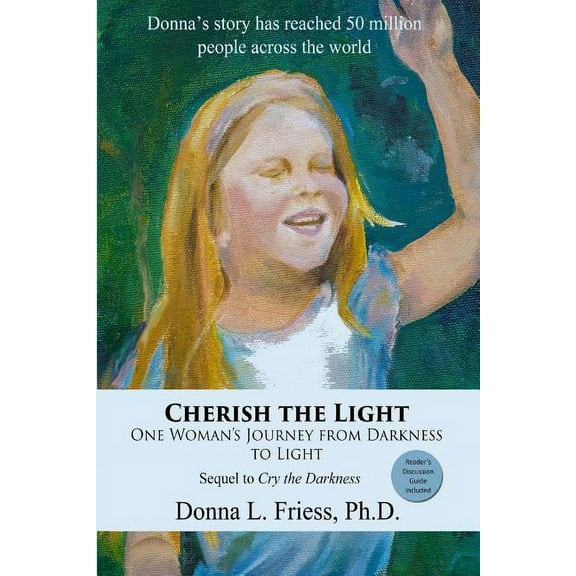 Cherish the Light: One Woman's Journey from Darkness to Light (Paperback) by Donna L Friess