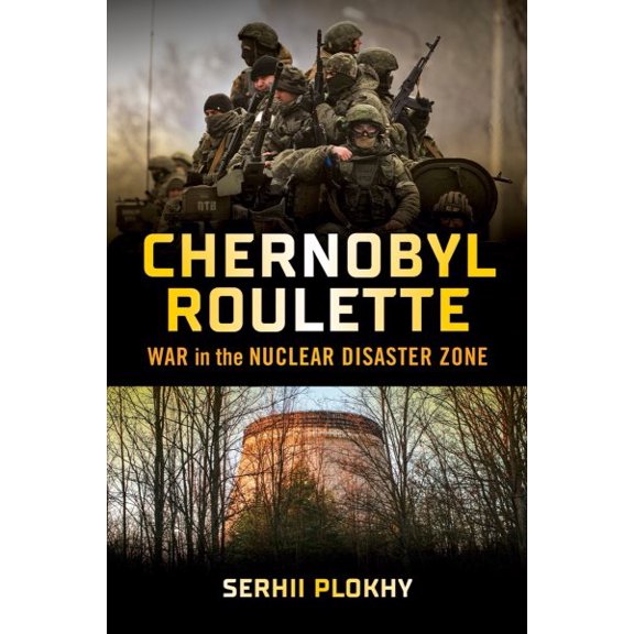 Pre-Owned Chernobyl Roulette: War in the Nuclear Disaster Zone (Hardcover) 132407941X 9781324079415