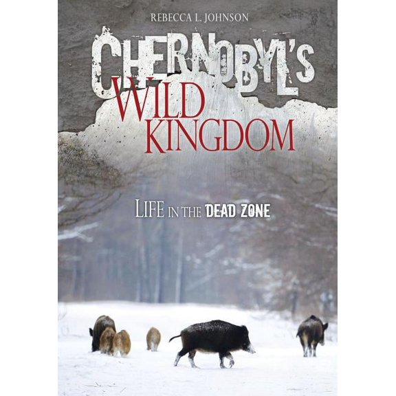 Chernobyl's Wild Kingdom: Life in the Dead Zone (Hardcover)