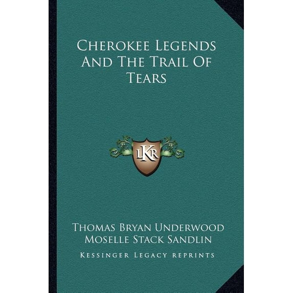 Cherokee Legends And The Trail Of Tears Paperback 1162986700 9781162986708 Thomas Bryan Underwood, Moselle Stack Sandlin