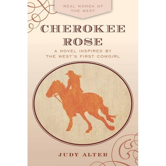 Cherokee Rose: A Novel Inspired by the West's First Cowgirl, (Paperback)