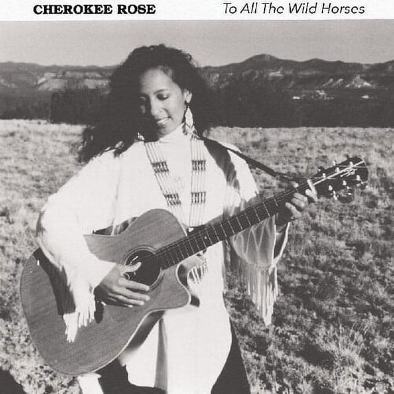 Cherokee Rose - To All The Wild Horses - Music & Performance - CD