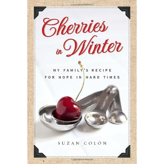 Pre-Owned Cherries in Winter: My Family's Recipe for Hope in Hard Times (Hardcover) 0385532520 9780385532525