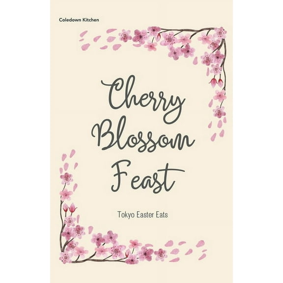 Cherry Blossom Feast: Tokyo Easter Eats, (Paperback)