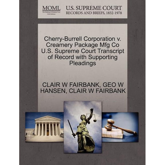 Cherry-Burrell Corporation V. Creamery Package Mfg Co U.S. Supreme Court Transcript of Record with Supporting Pleadings Paperback
