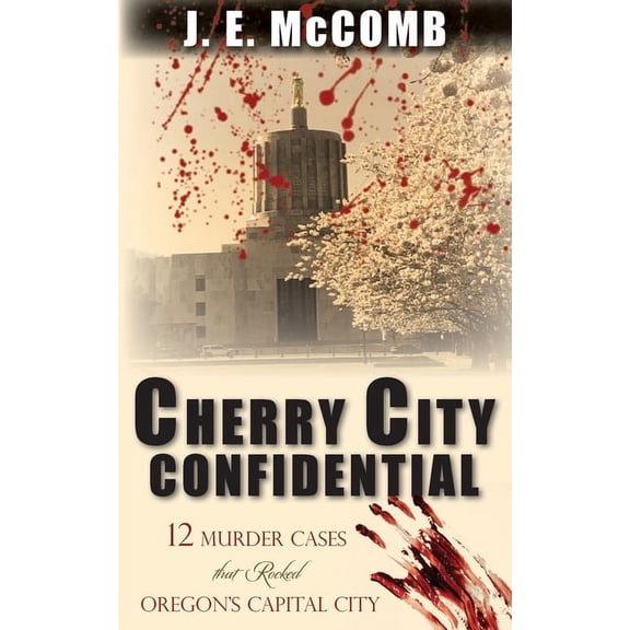 Cherry City Confidential: 12 Murder Cases that Rocked Oregon's Capital City (Paperback)